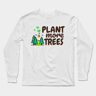 Plant more trees Long Sleeve T-Shirt